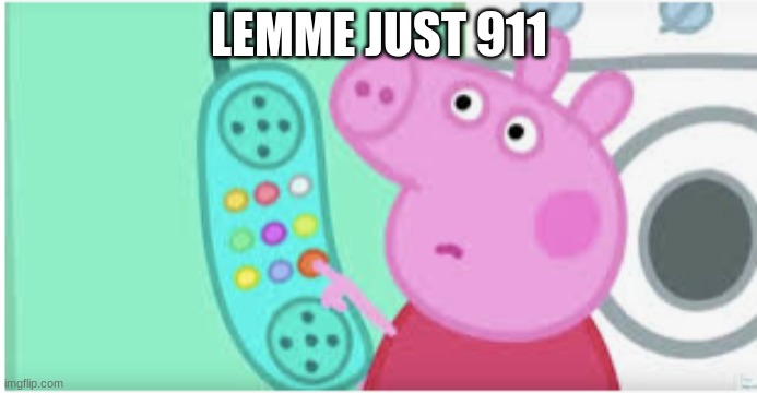 911 whats your emergyojd | LEMME JUST 911 | made w/ Imgflip meme maker