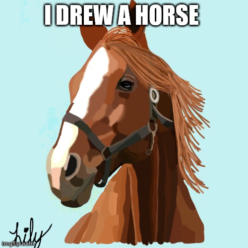 Horsey | I DREW A HORSE | image tagged in horse face | made w/ Imgflip meme maker