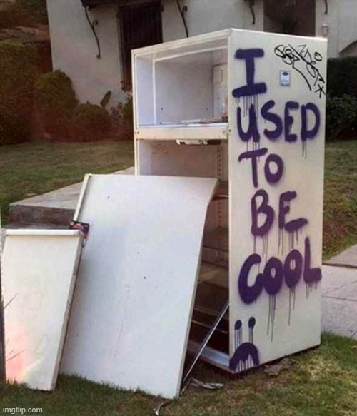 When all the coolness is gone... | image tagged in fridge,memes,has been | made w/ Imgflip meme maker