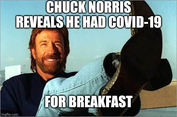 It's the most important virus of the day | CHUCK NORRIS REVEALS HE HAD COVID-19; FOR BREAKFAST | image tagged in chuck norris says,covid-19,coronavirus,corona,breaking news,news | made w/ Imgflip meme maker