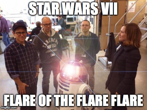 Star Wars VII - Flare of the Flare Flare | STAR WARS VII FLARE OF THE FLARE FLARE | image tagged in r2d2,star wars,jjabrams,news,disney,memes | made w/ Imgflip meme maker