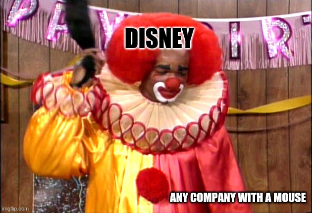D. Clown | DISNEY; ANY COMPANY WITH A MOUSE | image tagged in homie da clown | made w/ Imgflip meme maker