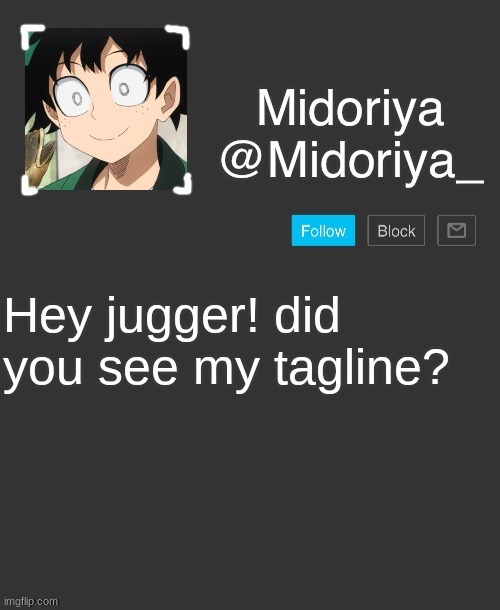 Midoriya's annoncement template | Hey jugger! did you see my tagline? | image tagged in midoriya's annoncement template | made w/ Imgflip meme maker