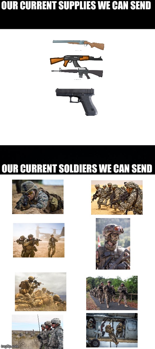OUR CURRENT SUPPLIES WE CAN SEND; OUR CURRENT SOLDIERS WE CAN SEND | image tagged in blank white template,black background | made w/ Imgflip meme maker