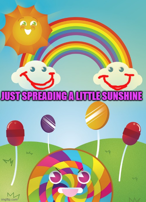 Hope everyone is having a lovely day! | JUST SPREADING A LITTLE SUNSHINE | image tagged in sunshine and lollipops,nixieknox | made w/ Imgflip meme maker