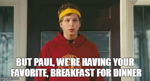 BUT PAUL, WE'RE HAVING YOUR FAVORITE, BREAKFAST FOR DINNER | image tagged in bleeker | made w/ Imgflip meme maker
