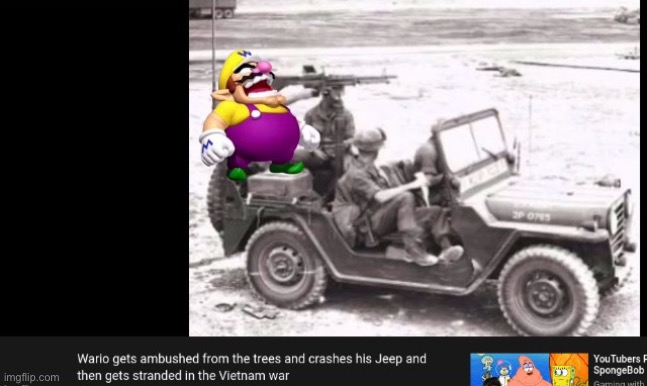 Wario gets ambushed from the trees and crashes his Jeep and then gets stranded in the Vietnam war | image tagged in wario,funny,sad,memes,vietnam war | made w/ Imgflip meme maker