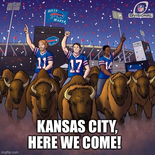 Buffalo Bills to Kansas City | KANSAS CITY, HERE WE COME! | image tagged in buffalo bills,afc championship game | made w/ Imgflip meme maker