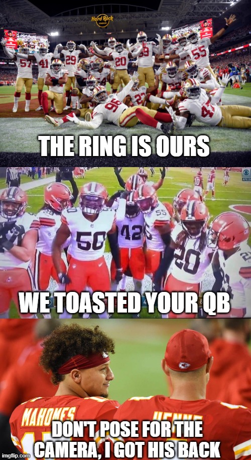 Chiefs...we got this. | THE RING IS OURS; WE TOASTED YOUR QB; DON'T POSE FOR THE CAMERA, I GOT HIS BACK | image tagged in kansas city chiefs,football,nfl playoffs,mahomes,mahomies | made w/ Imgflip meme maker
