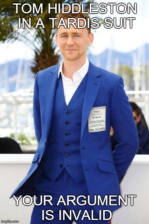 TOM HIDDLESTON IN A TARDIS SUIT YOUR ARGUMENT IS INVALID | made w/ Imgflip meme maker