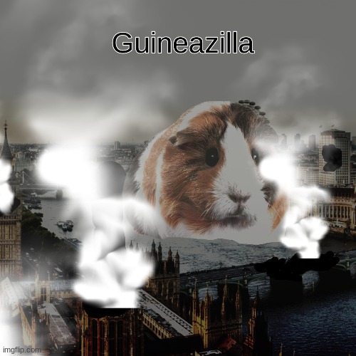 Guineazilla! | image tagged in memes | made w/ Imgflip meme maker