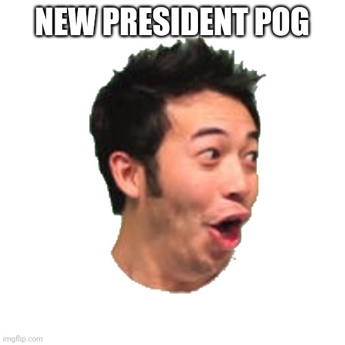 POG | NEW PRESIDENT POG | image tagged in poggers | made w/ Imgflip meme maker