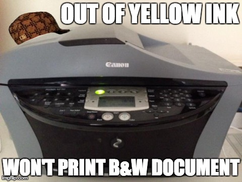 OUT OF YELLOW INK WON'T PRINT B&W DOCUMENT | image tagged in printer,AdviceAnimals | made w/ Imgflip meme maker
