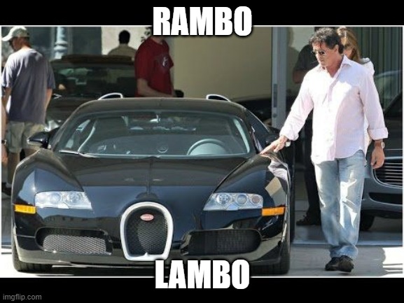 rambo lambo | RAMBO; LAMBO | image tagged in sylvester stallone,lambo,fun,funny | made w/ Imgflip meme maker
