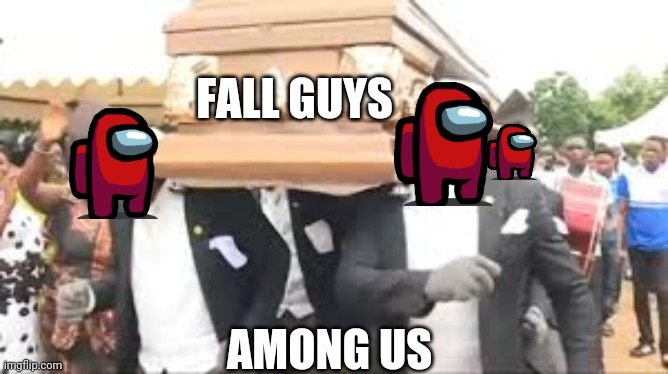 among us coffin dance be like - Imgflip