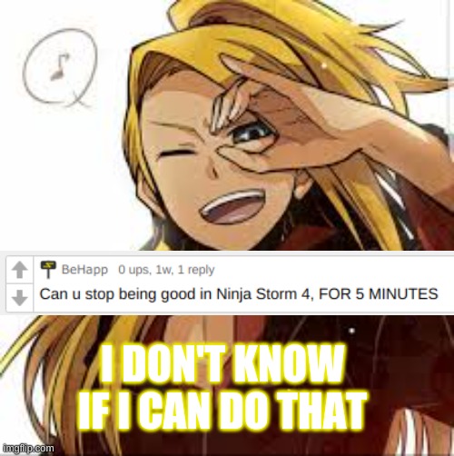 BeHapp's Question | I DON'T KNOW IF I CAN DO THAT | image tagged in anime,naruto,naruto shippuden | made w/ Imgflip meme maker