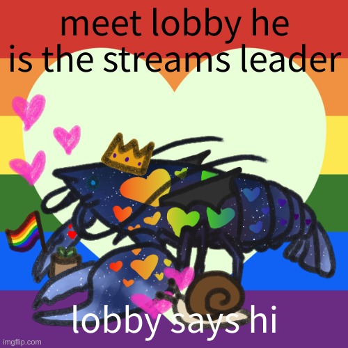 meet lobby our leader | meet lobby he is the streams leader; lobby says hi | image tagged in meet lobby | made w/ Imgflip meme maker