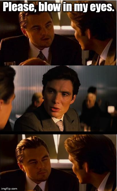 Blow me? | image tagged in memes,inception | made w/ Imgflip meme maker