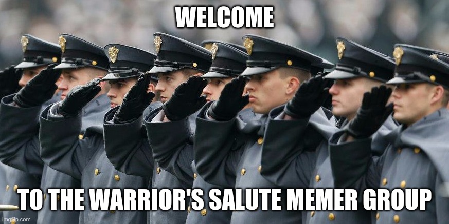 WELCOME; TO THE WARRIOR'S SALUTE MEMER GROUP | made w/ Imgflip meme maker