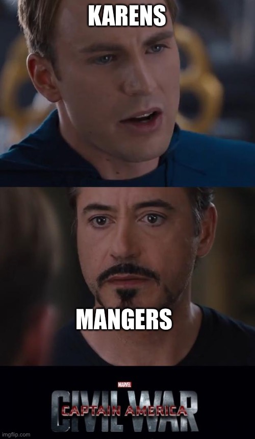 Marvel Civil War | KARENS; MANGERS | image tagged in memes,marvel civil war | made w/ Imgflip meme maker