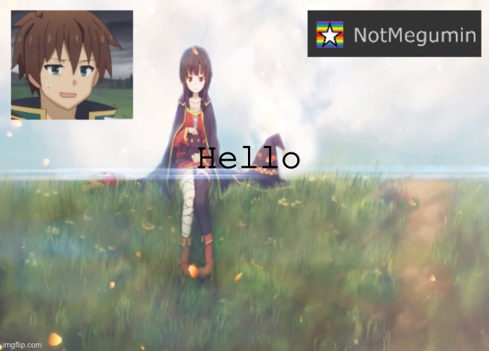 Hi | Hello | image tagged in notmegumin announcement | made w/ Imgflip meme maker