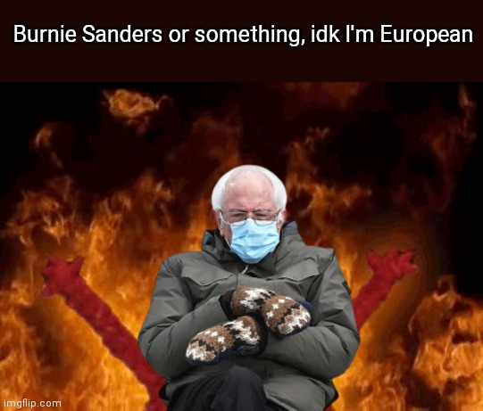 Burnie Sanders or something, idk I'm European | image tagged in elmo maligno | made w/ Imgflip meme maker