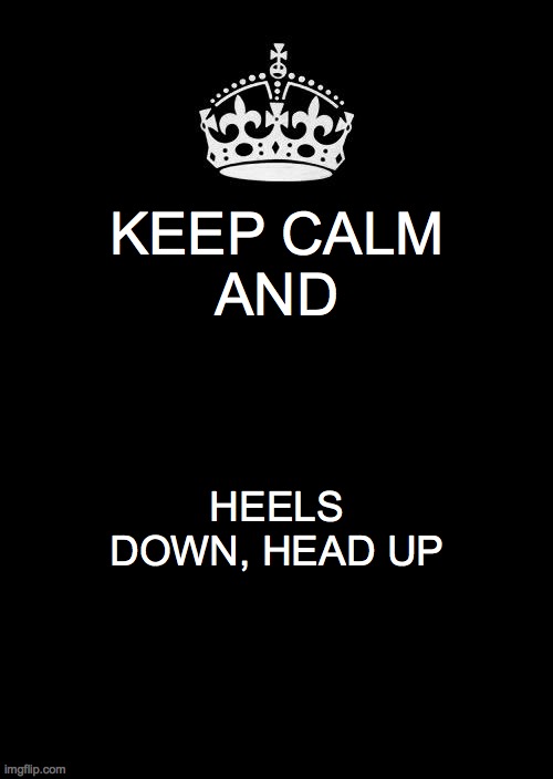 And always get back on | KEEP CALM
AND; HEELS DOWN, HEAD UP | image tagged in memes,keep calm and carry on black,horses | made w/ Imgflip meme maker