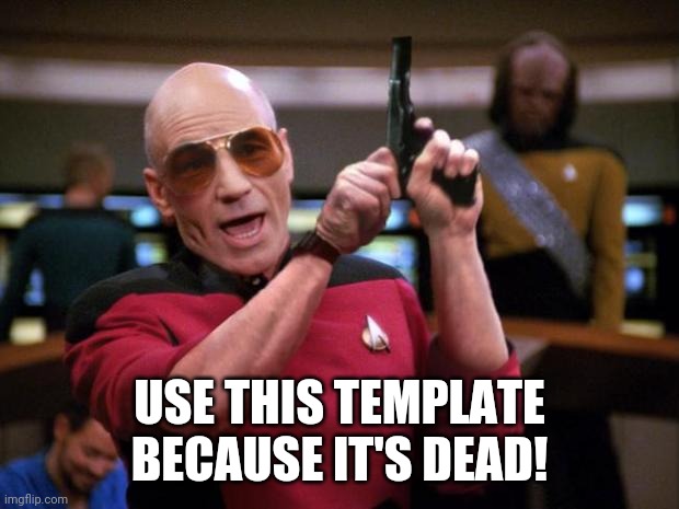 Angry Picard | USE THIS TEMPLATE BECAUSE IT'S DEAD! | image tagged in angry picard | made w/ Imgflip meme maker