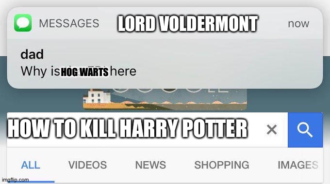 why is the FBI here? | LORD VOLDERMONT; HOG WARTS; HOW TO KILL HARRY POTTER | image tagged in why is the fbi here | made w/ Imgflip meme maker