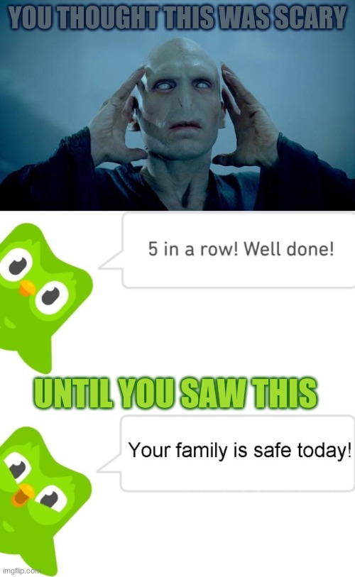 Voldy VS Dou | YOU THOUGHT THIS WAS SCARY; UNTIL YOU SAW THIS | image tagged in voldemort mind blown,voldemort,duolingo bird,duolingo 5 in a row | made w/ Imgflip meme maker