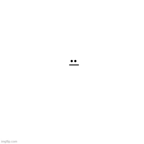 Blank Transparent Square Meme | .. __ | image tagged in memes,blank transparent square | made w/ Imgflip meme maker
