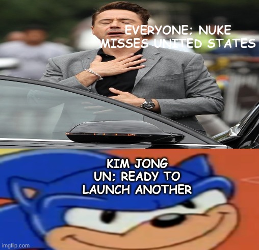EVERYONE; NUKE MISSES UNITED STATES; KIM JONG UN; READY TO LAUNCH ANOTHER | image tagged in kim jong un,memes,nukes,dank,big trouble in little china,fun | made w/ Imgflip meme maker