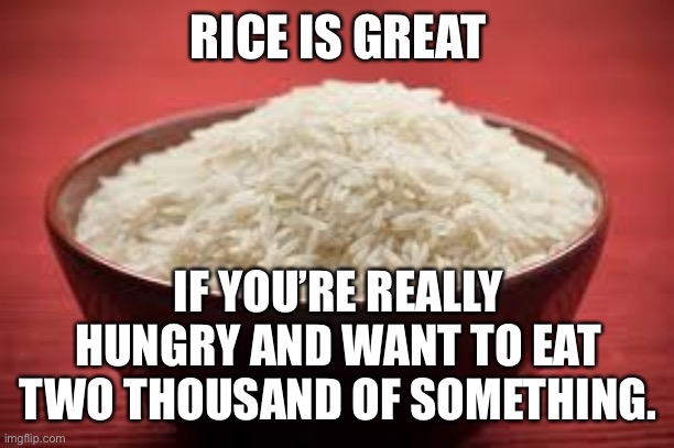 Mitch Hedberg on rice | RICE IS GREAT; IF YOU’RE REALLY HUNGRY AND WANT TO EAT TWO THOUSAND OF SOMETHING. | image tagged in all this rice,mitch hedberg | made w/ Imgflip meme maker