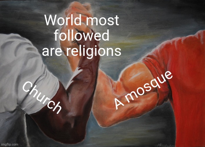 -Wonder to pray. | World most followed are religions; A mosque; Church | image tagged in memes,epic handshake,inspirational quote,god religion universe,thoughts and prayers,world cup | made w/ Imgflip meme maker