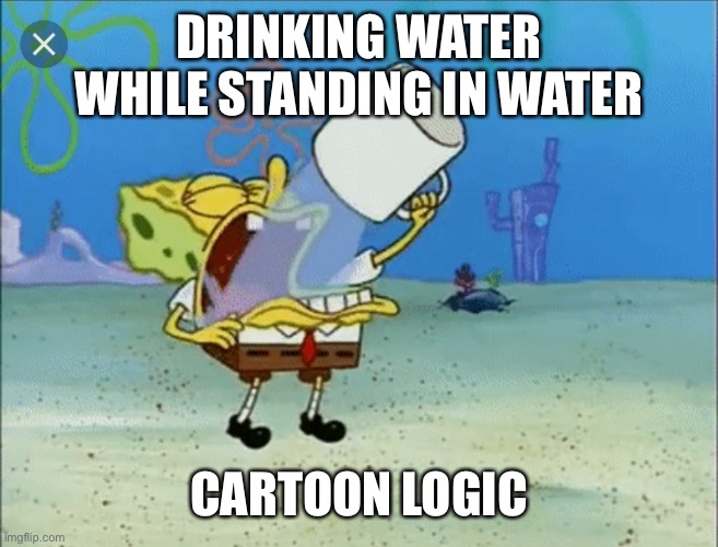 Spongebob absorbing water whilst super-saturated | DRINKING WATER WHILE STANDING IN WATER; CARTOON LOGIC | image tagged in spongebob drinking water,cartoon,logic,spongebob | made w/ Imgflip meme maker