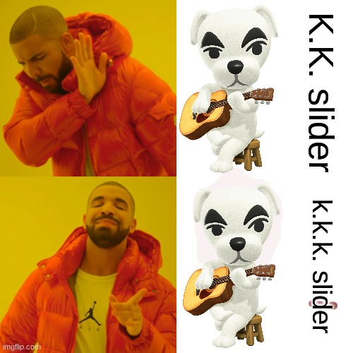 Drake Hotline Bling | K.K. slider; k.k.k. slider | image tagged in memes,drake hotline bling | made w/ Imgflip meme maker