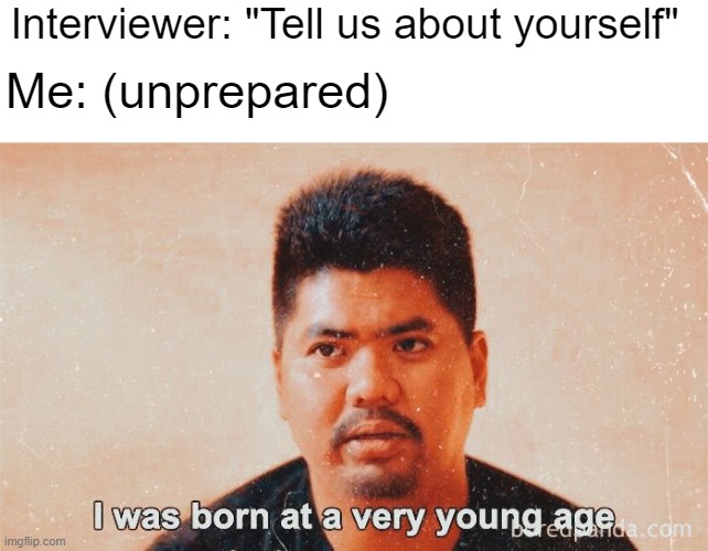 me in an interview | Interviewer: "Tell us about yourself"; Me: (unprepared) | image tagged in jobs | made w/ Imgflip meme maker