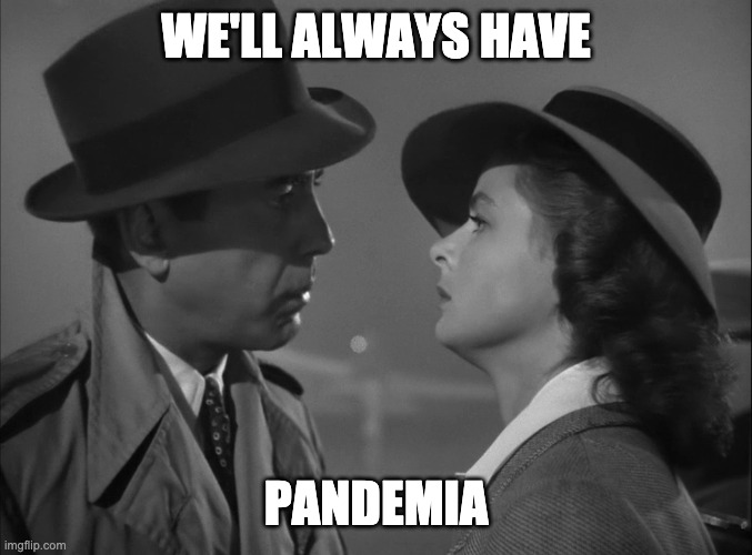 we'll always have paris, pandemia, here's looking at you | WE'LL ALWAYS HAVE; PANDEMIA | image tagged in casablanca,film,vintage,paris | made w/ Imgflip meme maker