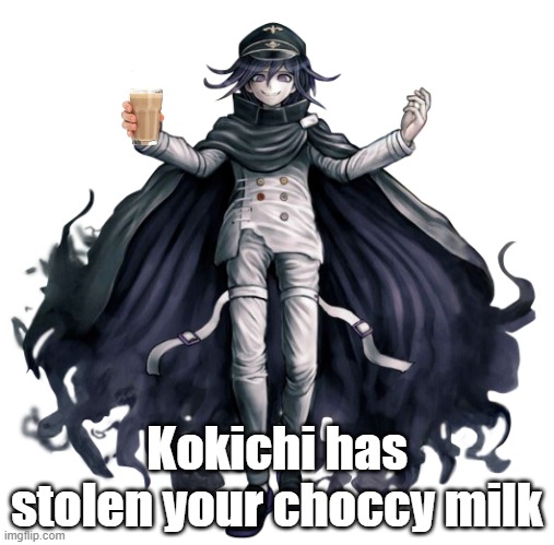 Kokichi why | Kokichi has stolen your choccy milk | image tagged in choccy milk,kokichi,ouma,danganronpa | made w/ Imgflip meme maker