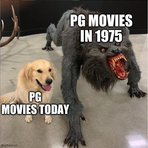 I'm looking at you Monty Python | PG MOVIES IN 1975; PG MOVIES TODAY | image tagged in dog vs werewolf,memes,movies,classic movies,ratings,monty python and the holy grail | made w/ Imgflip meme maker