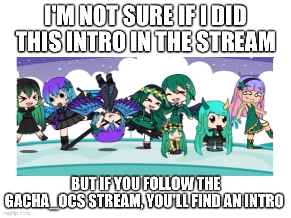 Heads up! | I'M NOT SURE IF I DID THIS INTRO IN THE STREAM; BUT IF YOU FOLLOW THE GACHA_OCS STREAM, YOU'LL FIND AN INTRO | made w/ Imgflip meme maker