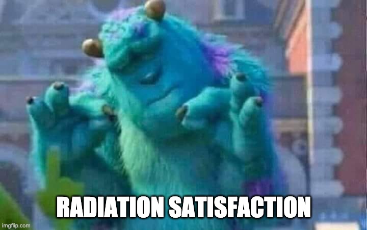 Sully shutdown | RADIATION SATISFACTION | image tagged in sully shutdown | made w/ Imgflip meme maker