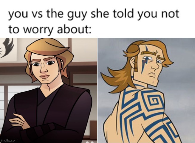 2003 Clone Wars is awesome; I definitely recommend it. | image tagged in you vs the guy she told you not to worry about,memes,star wars,clone wars,anakin skywalker,star wars prequels | made w/ Imgflip meme maker