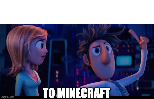To the computer | TO MINECRAFT | image tagged in to the computer | made w/ Imgflip meme maker