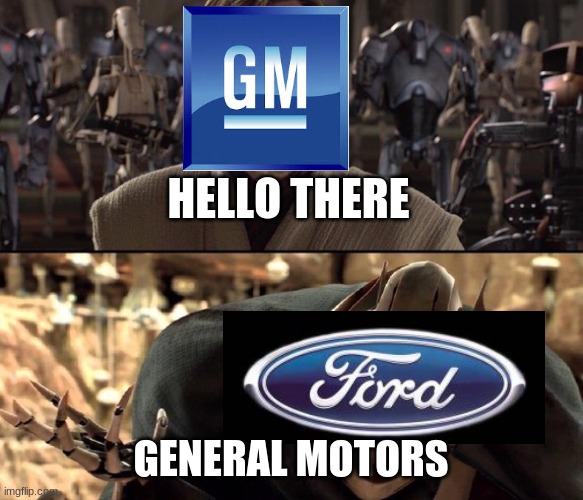 Ford vs. GM rivalry in a nutshell | HELLO THERE; GENERAL MOTORS | image tagged in hello there,car memes,star wars,chevy,ford,vehicle | made w/ Imgflip meme maker