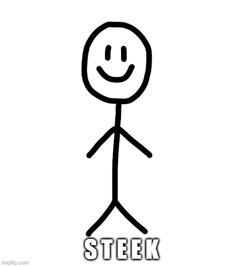Stick figure | S T E E K | image tagged in stick figure | made w/ Imgflip meme maker