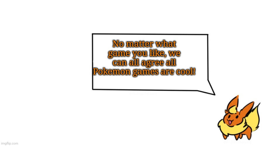 Pokemon theme | No matter what game you like, we can all agree all Pokemon games are cool! | image tagged in flareon says | made w/ Imgflip meme maker