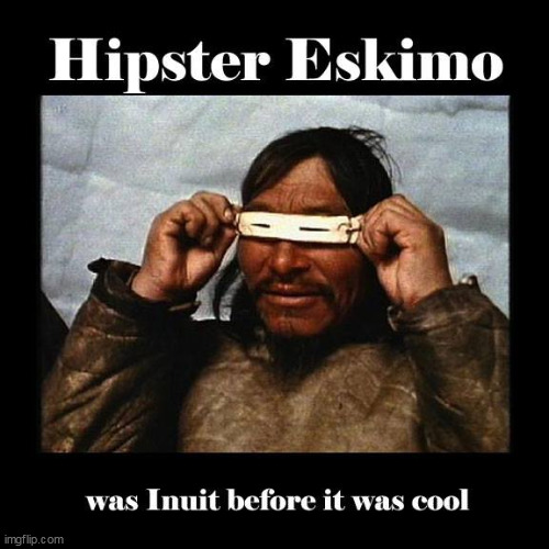 Hipster Eskimo | image tagged in hipster,eskimo,inuit,cool | made w/ Imgflip meme maker