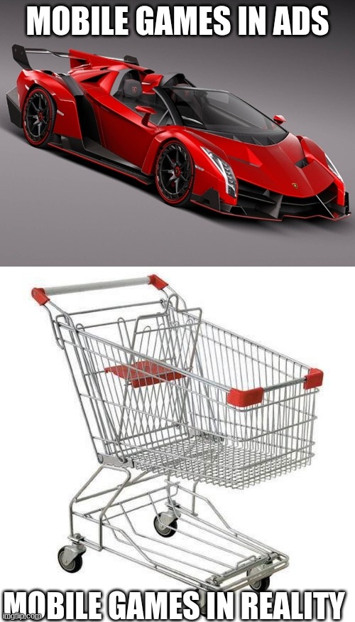 mobile games be like | MOBILE GAMES IN ADS; MOBILE GAMES IN REALITY | image tagged in lamborghini,shopping cart,car memes | made w/ Imgflip meme maker