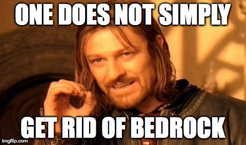 One Does Not Simply Meme | ONE DOES NOT SIMPLY GET RID OF BEDROCK | image tagged in memes,one does not simply | made w/ Imgflip meme maker